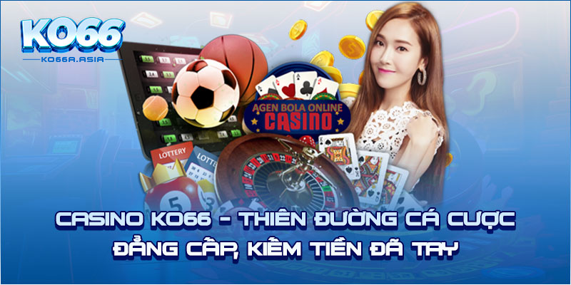 Casino KO66 - Thiên đường cá cược đẳng cấp, kiếm tiền đã tay