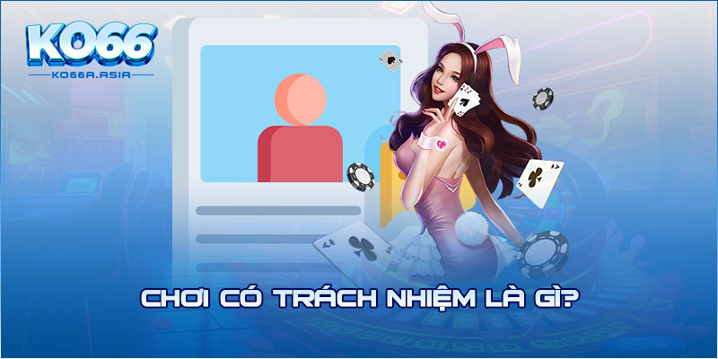 Chơi có trách nhiệm là gì?