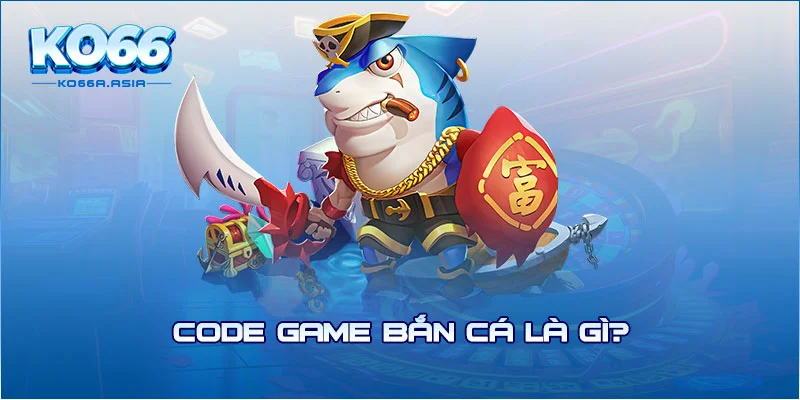 Code game bắn cá là gì?