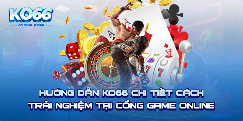 Hướng dẫn KO66 chi tiết cách trải nghiệm tại cổng game online 