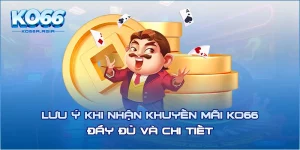 Lưu Ý Khi Nhận Khuyến Mãi KO66 - Đầy Đủ Và Chi Tiết