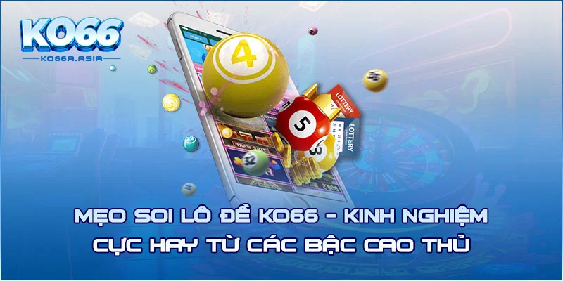 Mẹo Soi Lô Đề KO66 - Kinh Nghiệm Cực Hay Từ Các Bậc Cao Thủ