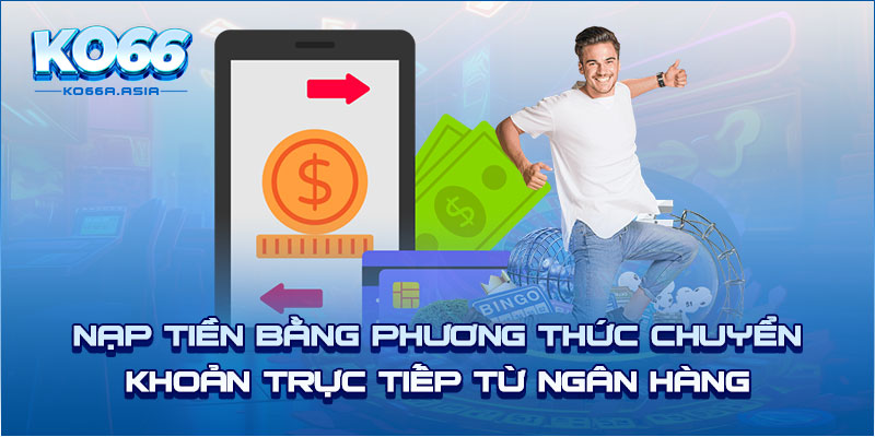 Nạp tiền bằng phương thức chuyển khoản trực tiếp từ ngân hàng