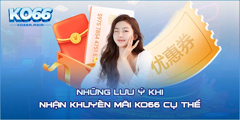 Những lưu ý khi nhận khuyến mãi KO66 cụ thể