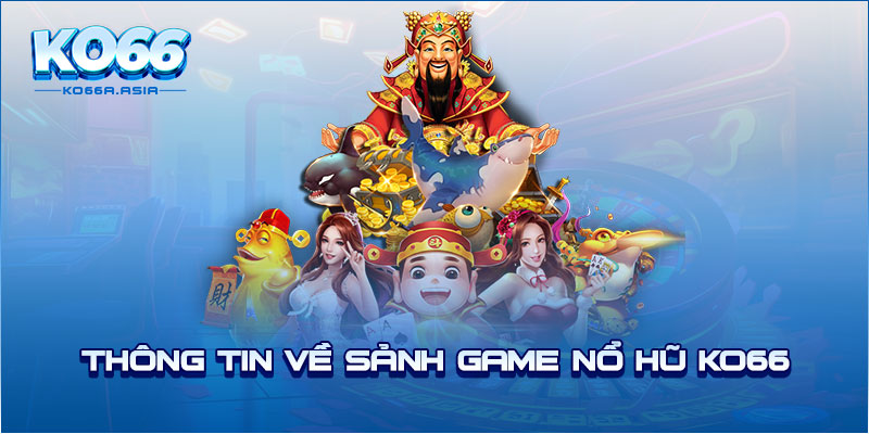 Thông tin về sảnh game nổ hũ KO66