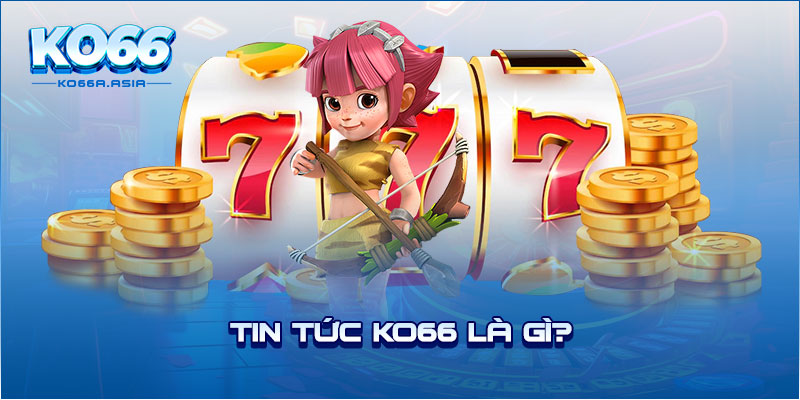 Tin tức KO66 là gì?