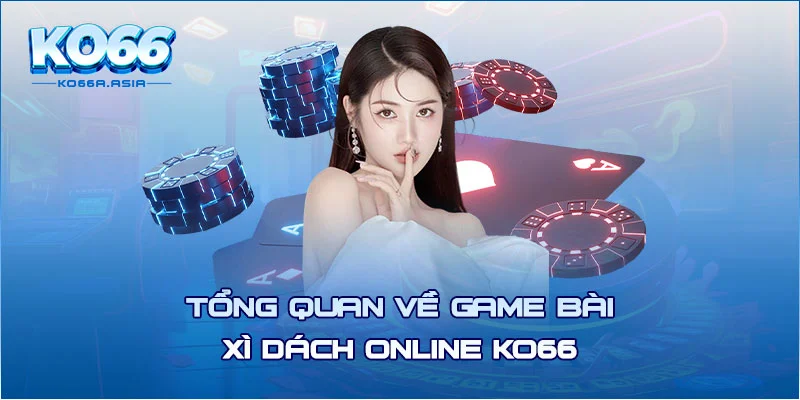 Tổng quan về game bài xì dách online KO66